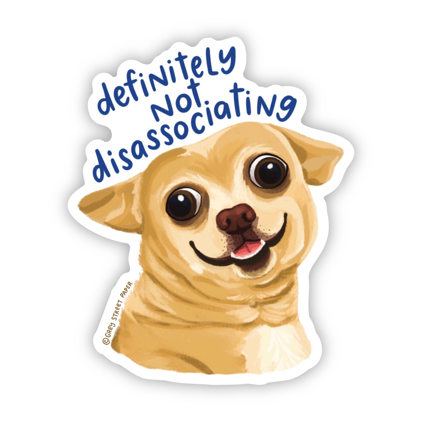 Definitely Not Disassociating Smiling Chihuahua Dog Vinyl Sticker