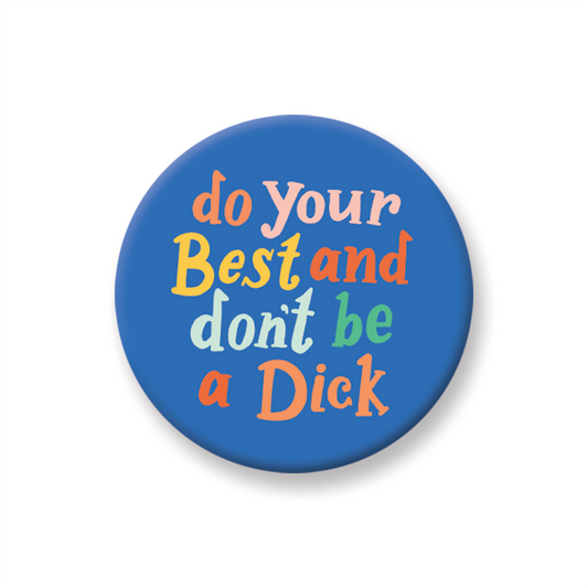 Don't Be A Dick Pin-Back Button