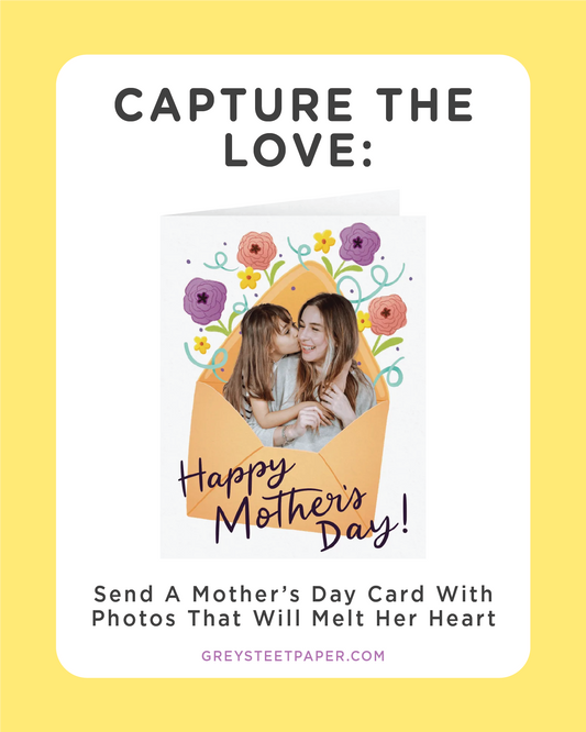 Capture the Love: Send A Mother’s Day Card With Photos That Will Melt Her Heart