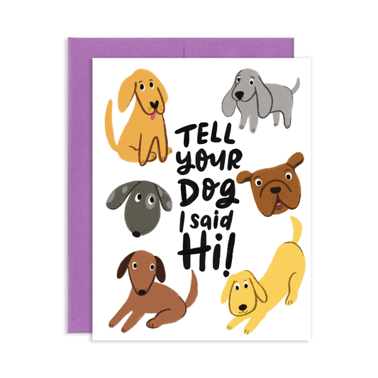 Tell Your Dog I Said Hi Greeting Card