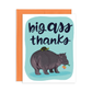 Big Ass Thanks Greeting Card