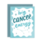 Big Cancer Energy Birthday Greeting Card