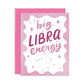 Big Libra Energy Birthday Greeting Card