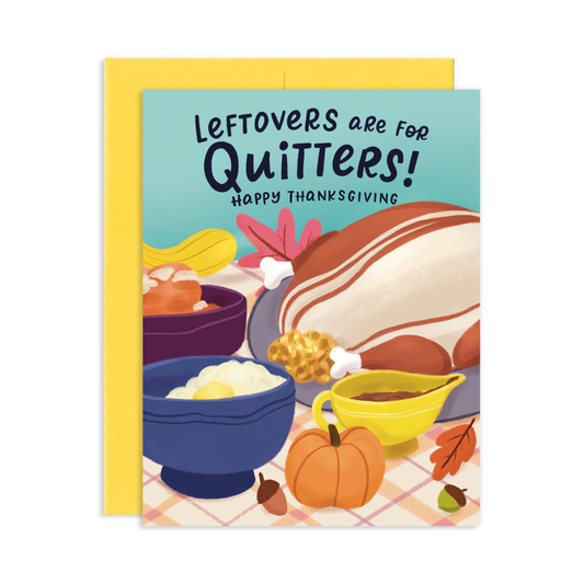 Leftovers Are For Quitters Thanksgiving Greeting Card