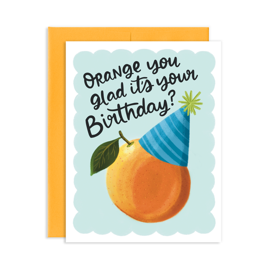 Orange You Glad It's Your Birthday Greeting Card