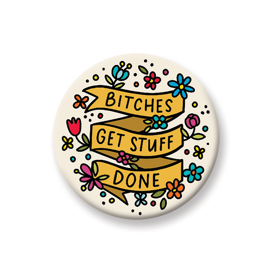 Bitches Get Stuff Done Magnet