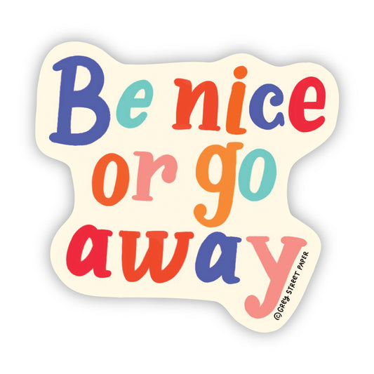 Be Nice or Go Away Vinyl Sticker